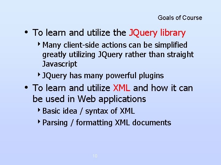 Goals of Course • To learn and utilize the JQuery library 4 Many client-side Goals of Course • To learn and utilize the JQuery library 4 Many client-side