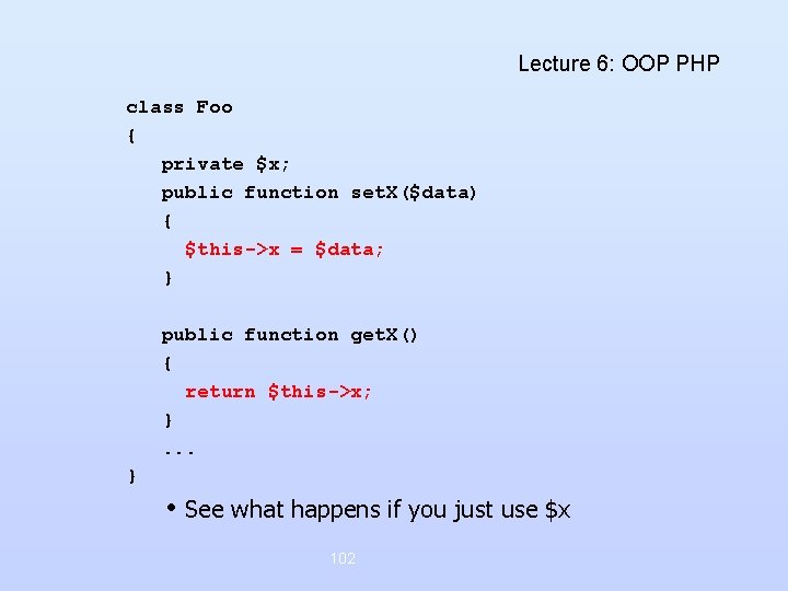 Lecture 6: OOP PHP class Foo { private $x; public function set. X($data) { Lecture 6: OOP PHP class Foo { private $x; public function set. X($data) {