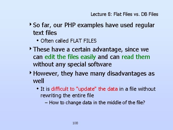 Lecture 8: Flat Files vs. DB Files 4 So far, our PHP examples have Lecture 8: Flat Files vs. DB Files 4 So far, our PHP examples have