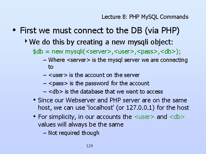 Lecture 8: PHP My. SQL Commands • First we must connect to the DB Lecture 8: PHP My. SQL Commands • First we must connect to the DB