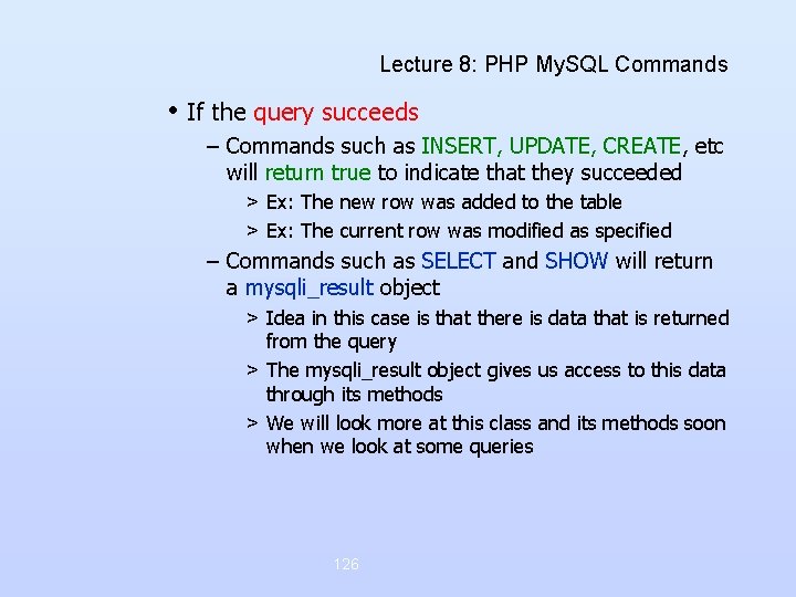 Lecture 8: PHP My. SQL Commands • If the query succeeds – Commands such Lecture 8: PHP My. SQL Commands • If the query succeeds – Commands such