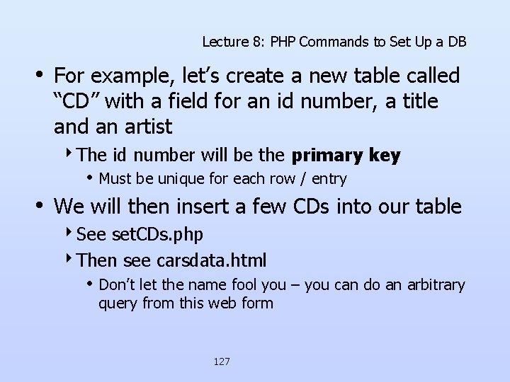 Lecture 8: PHP Commands to Set Up a DB • For example, let’s create Lecture 8: PHP Commands to Set Up a DB • For example, let’s create