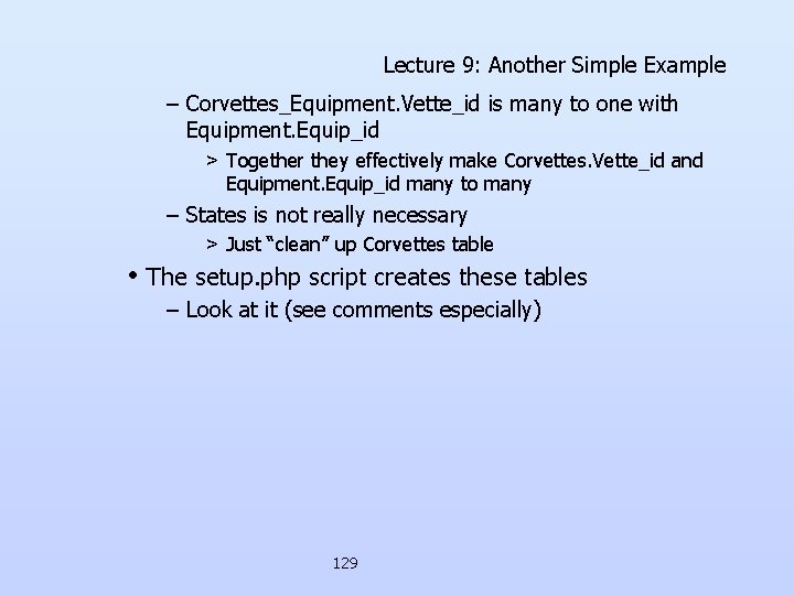 Lecture 9: Another Simple Example – Corvettes_Equipment. Vette_id is many to one with Equipment. Lecture 9: Another Simple Example – Corvettes_Equipment. Vette_id is many to one with Equipment.