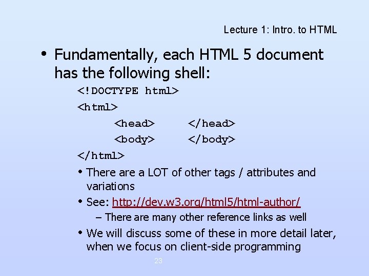 Lecture 1: Intro. to HTML • Fundamentally, each HTML 5 document has the following Lecture 1: Intro. to HTML • Fundamentally, each HTML 5 document has the following