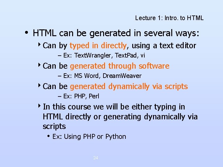 Lecture 1: Intro. to HTML • HTML can be generated in several ways: 4 Lecture 1: Intro. to HTML • HTML can be generated in several ways: 4