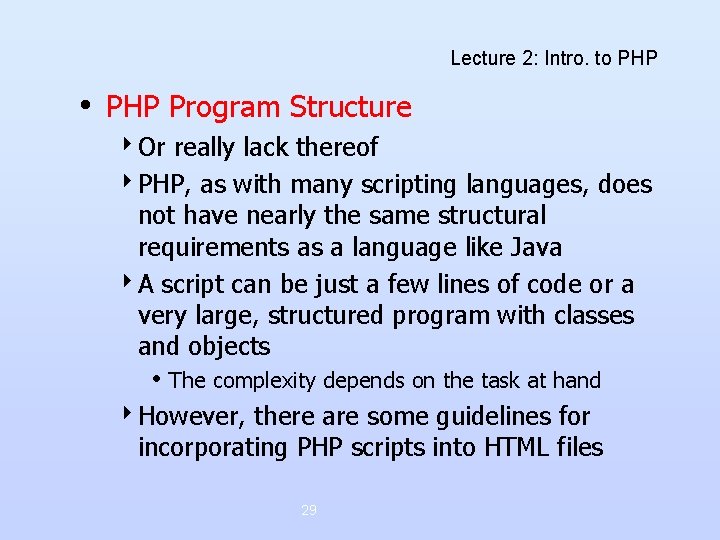 Lecture 2: Intro. to PHP • PHP Program Structure 4 Or really lack thereof Lecture 2: Intro. to PHP • PHP Program Structure 4 Or really lack thereof