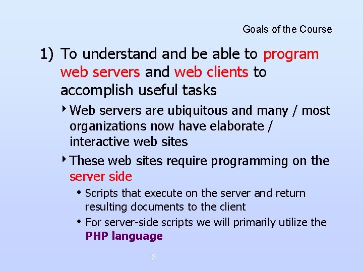 Goals of the Course 1) To understand be able to program web servers and Goals of the Course 1) To understand be able to program web servers and