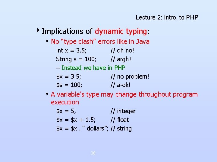 Lecture 2: Intro. to PHP 4 Implications of dynamic typing: • No “type clash” Lecture 2: Intro. to PHP 4 Implications of dynamic typing: • No “type clash”