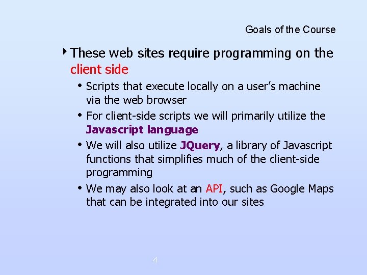 Goals of the Course 4 These web sites require programming on the client side Goals of the Course 4 These web sites require programming on the client side