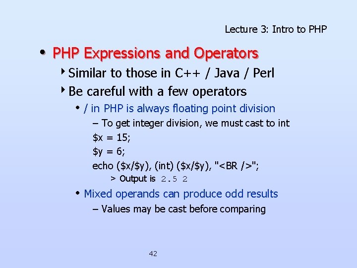Lecture 3: Intro to PHP • PHP Expressions and Operators 4 Similar to those Lecture 3: Intro to PHP • PHP Expressions and Operators 4 Similar to those