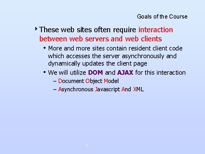 Goals of the Course 4 These web sites often require interaction between web servers Goals of the Course 4 These web sites often require interaction between web servers