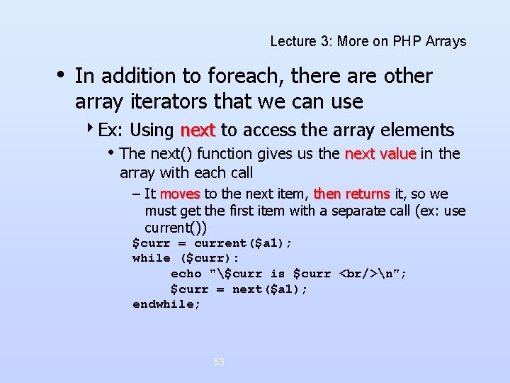 Lecture 3: More on PHP Arrays • In addition to foreach, there are other Lecture 3: More on PHP Arrays • In addition to foreach, there are other