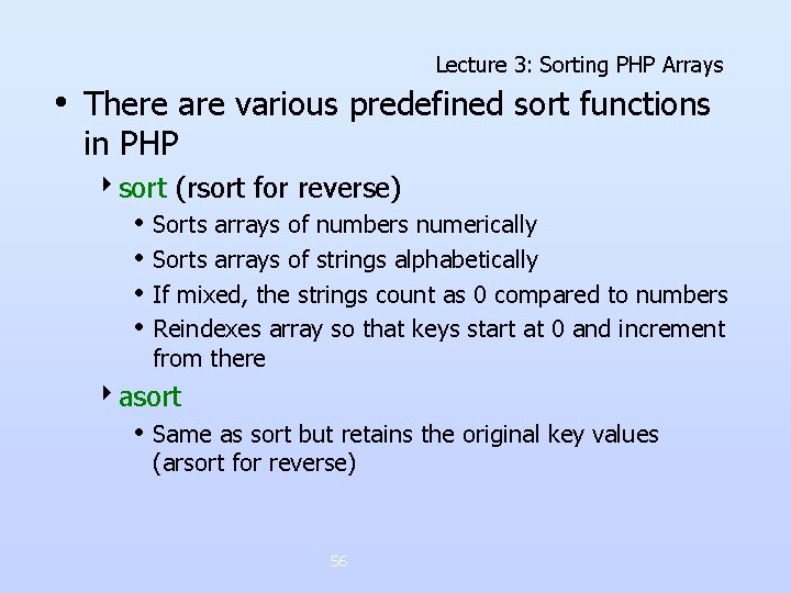 Lecture 3: Sorting PHP Arrays • There are various predefined sort functions in PHP Lecture 3: Sorting PHP Arrays • There are various predefined sort functions in PHP