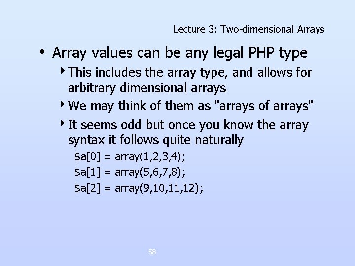 Lecture 3: Two-dimensional Arrays • Array values can be any legal PHP type 4 Lecture 3: Two-dimensional Arrays • Array values can be any legal PHP type 4
