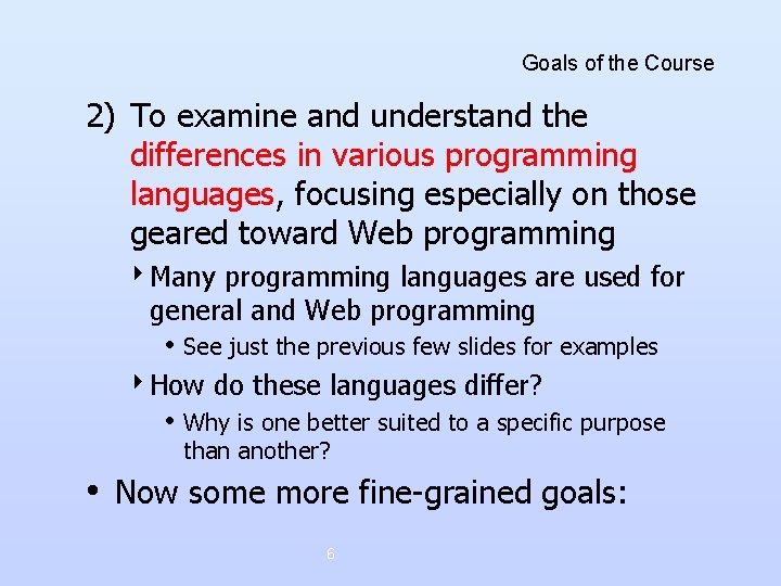 Goals of the Course 2) To examine and understand the differences in various programming Goals of the Course 2) To examine and understand the differences in various programming