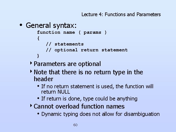 Lecture 4: Functions and Parameters • General syntax: function name ( params ) { Lecture 4: Functions and Parameters • General syntax: function name ( params ) {