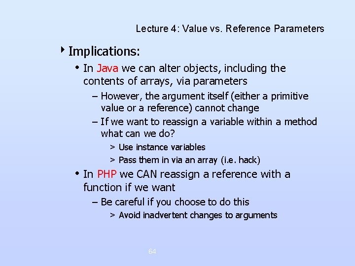 Lecture 4: Value vs. Reference Parameters 4 Implications: • In Java we can alter Lecture 4: Value vs. Reference Parameters 4 Implications: • In Java we can alter