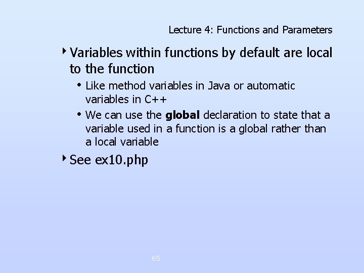 Lecture 4: Functions and Parameters 4 Variables within functions by default are local to Lecture 4: Functions and Parameters 4 Variables within functions by default are local to