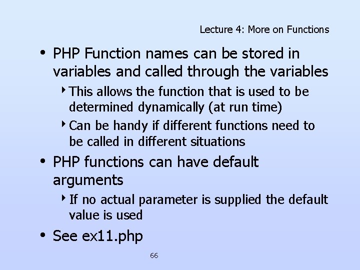 Lecture 4: More on Functions • PHP Function names can be stored in variables Lecture 4: More on Functions • PHP Function names can be stored in variables