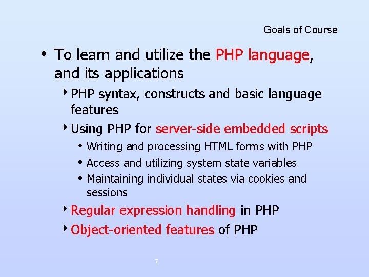 Goals of Course • To learn and utilize the PHP language, and its applications Goals of Course • To learn and utilize the PHP language, and its applications