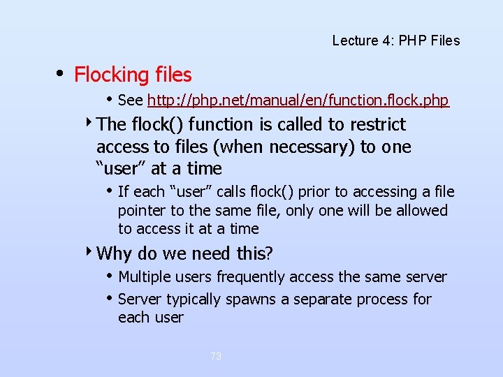Lecture 4: PHP Files • Flocking files • See http: //php. net/manual/en/function. flock. php Lecture 4: PHP Files • Flocking files • See http: //php. net/manual/en/function. flock. php