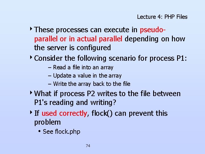 Lecture 4: PHP Files 4 These processes can execute in pseudo- parallel or in Lecture 4: PHP Files 4 These processes can execute in pseudo- parallel or in