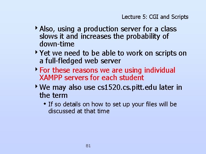 Lecture 5: CGI and Scripts 4 Also, using a production server for a class Lecture 5: CGI and Scripts 4 Also, using a production server for a class