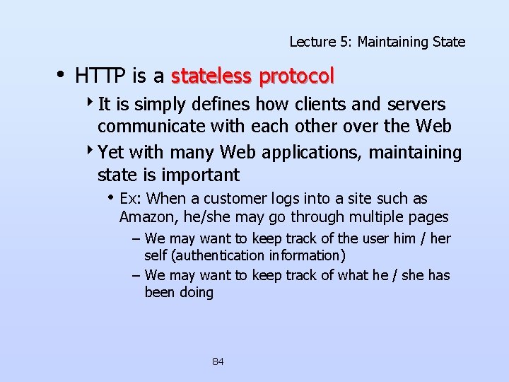 Lecture 5: Maintaining State • HTTP is a stateless protocol 4 It is simply Lecture 5: Maintaining State • HTTP is a stateless protocol 4 It is simply