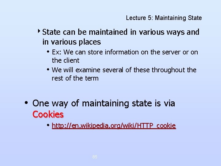 Lecture 5: Maintaining State 4 State can be maintained in various ways and in Lecture 5: Maintaining State 4 State can be maintained in various ways and in