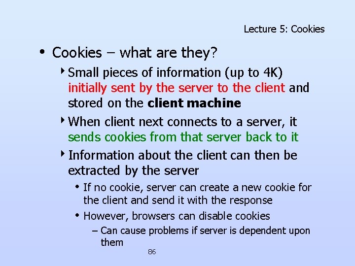 Lecture 5: Cookies • Cookies – what are they? 4 Small pieces of information Lecture 5: Cookies • Cookies – what are they? 4 Small pieces of information