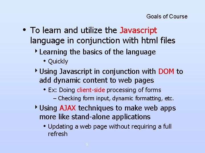 Goals of Course • To learn and utilize the Javascript language in conjunction with Goals of Course • To learn and utilize the Javascript language in conjunction with