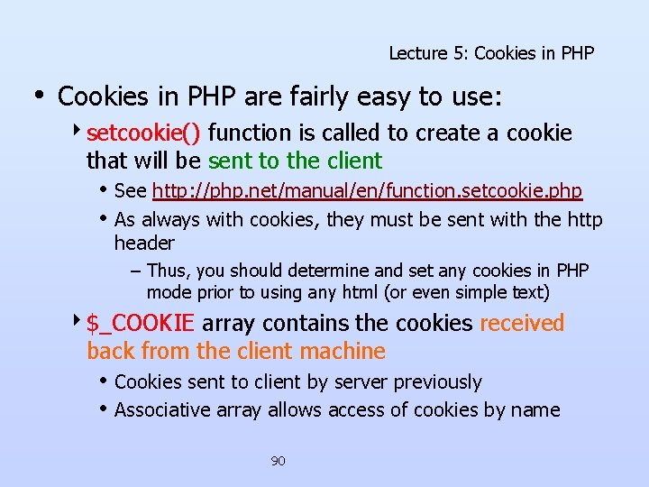 Lecture 5: Cookies in PHP • Cookies in PHP are fairly easy to use: Lecture 5: Cookies in PHP • Cookies in PHP are fairly easy to use: