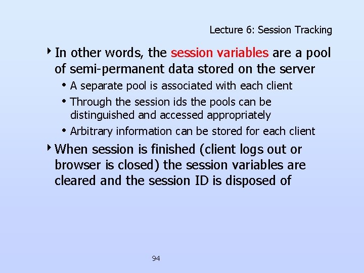 Lecture 6: Session Tracking 4 In other words, the session variables are a pool Lecture 6: Session Tracking 4 In other words, the session variables are a pool
