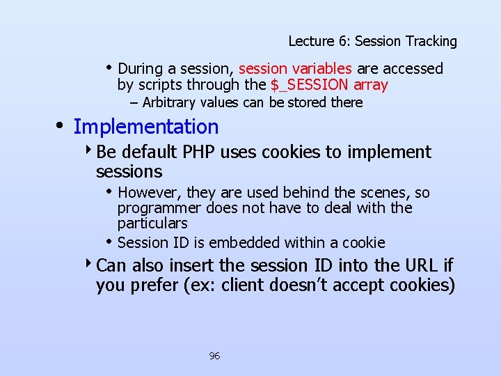 Lecture 6: Session Tracking • During a session, session variables are accessed by scripts Lecture 6: Session Tracking • During a session, session variables are accessed by scripts