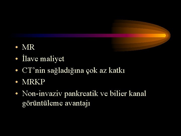  • • • MR İlave maliyet CT’nin sağladığına çok az katkı MRKP Non-invaziv