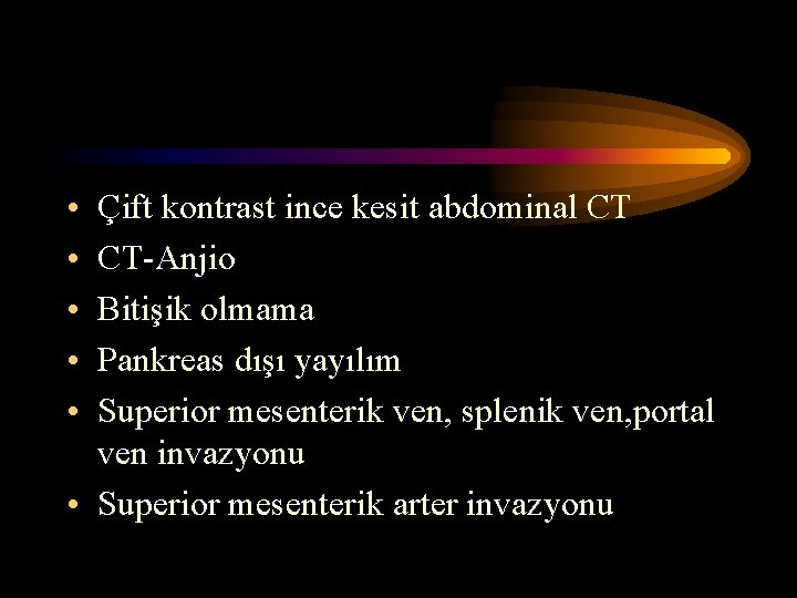 • • • Çift kontrast ince kesit abdominal CT CT-Anjio Bitişik olmama Pankreas • • • Çift kontrast ince kesit abdominal CT CT-Anjio Bitişik olmama Pankreas