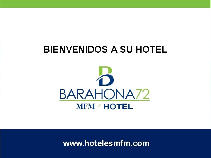 BIENVENIDOS A SU HOTEL www. hotelesmfm. com 