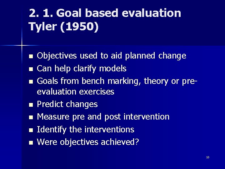 2. 1. Goal based evaluation Tyler (1950) n n n n Objectives used to