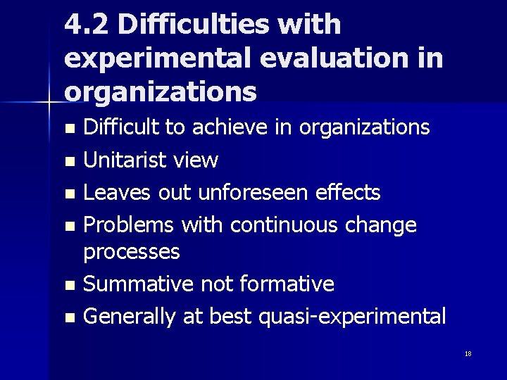 4. 2 Difficulties with experimental evaluation in organizations Difficult to achieve in organizations n