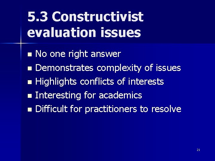 5. 3 Constructivist evaluation issues No one right answer n Demonstrates complexity of issues