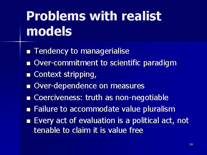 Problems with realist models n n n n Tendency to managerialise Over-commitment to scientific