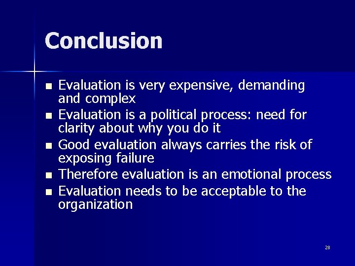 Conclusion n n Evaluation is very expensive, demanding and complex Evaluation is a political