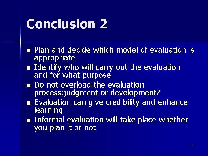 Conclusion 2 n n n Plan and decide which model of evaluation is appropriate