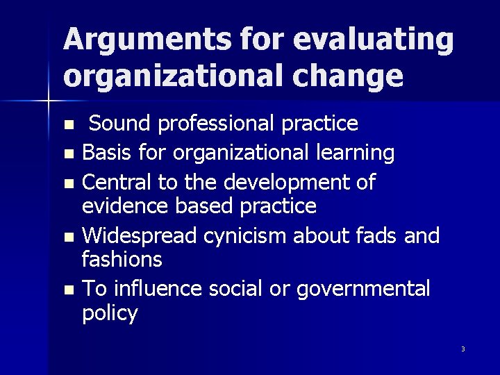 Arguments for evaluating organizational change Sound professional practice n Basis for organizational learning n