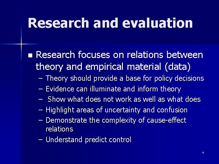 Research and evaluation n Research focuses on relations between theory and empirical material (data)