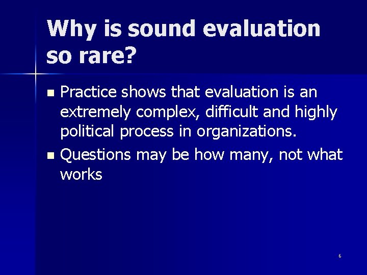 Why is sound evaluation so rare? Practice shows that evaluation is an extremely complex,