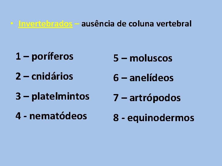  • Invertebrados – ausência de coluna vertebral 1 – poríferos 5 – moluscos