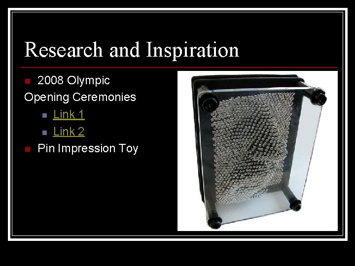 Research and Inspiration 2008 Olympic Opening Ceremonies n Link 1 n Link 2 n