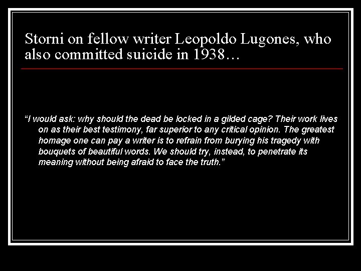Storni on fellow writer Leopoldo Lugones, who also committed suicide in 1938… “I would