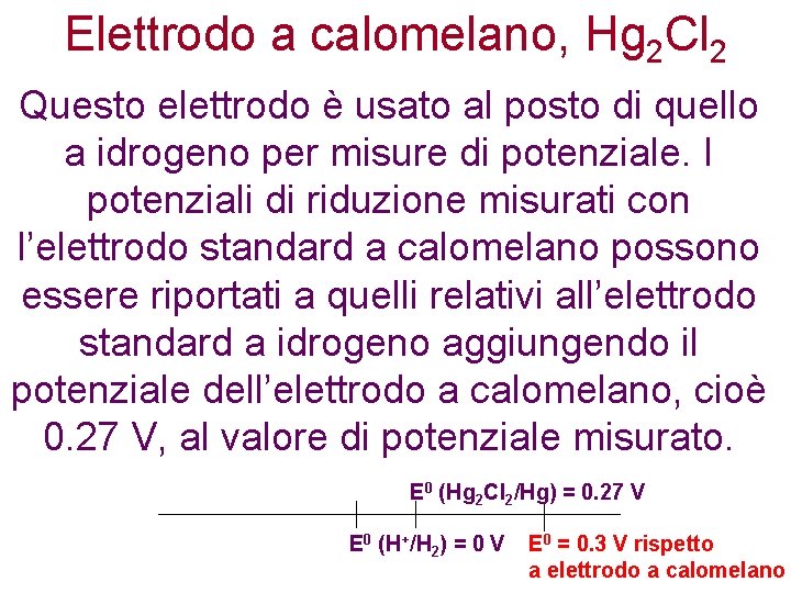 Elettrodo a calomelano, Hg 2 Cl 2 Questo elettrodo è usato al posto di